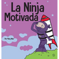 La Ninja Motivado: Un libro de aprendizaje social y emocional para niños sobre la motivación - Hardcover