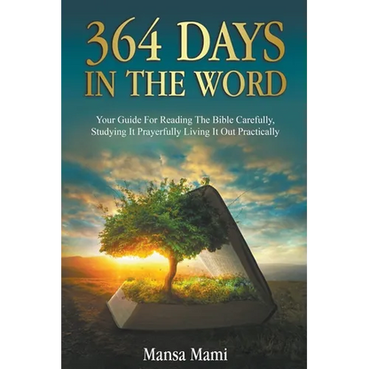 364 Days in the Word: Your Guide For Reading The Bible Carefully, Studying It Prayerfully Living It Out Practically - Paperback