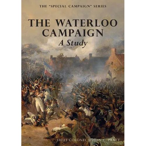THE WATERLOO CAMPAIGN A Study: The Special Campaign Series - Paperback