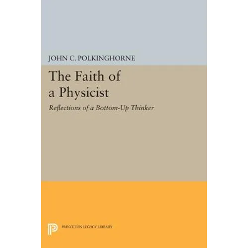 The Faith of a Physicist: Reflections of a Bottom-Up Thinker - Paperback