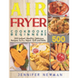 Air Fryer Cookbook for Beginners: 500 Instant, Healthy, Delicious Recipes To Fry, Roast, Grill and Bake - Paperback