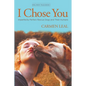 I Chose You, Imperfectly Perfect Rescue Dogs and Their Humans - Paperback