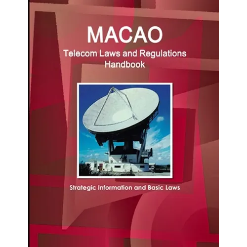 Macao Telecom Laws and Regulations Handbook - Strategic Information and Basic Laws - Paperback