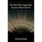 The Man Who Tapped the Secrets of the Universe - Hardcover
