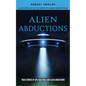 Alien Abductions: Alien Contact In The Form Of Human Abductions(True Stories Of Ufo Sightings And Alien Abductions) - Paperback