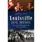 Louisville Jug Music: From Earl McDonald to the National Jubilee - Hardcover