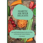 Diabetic Air Fryer Delights: Easy and Healthy Recipes for the Air Fryer to Prevent and Control Diabetes - Paperback