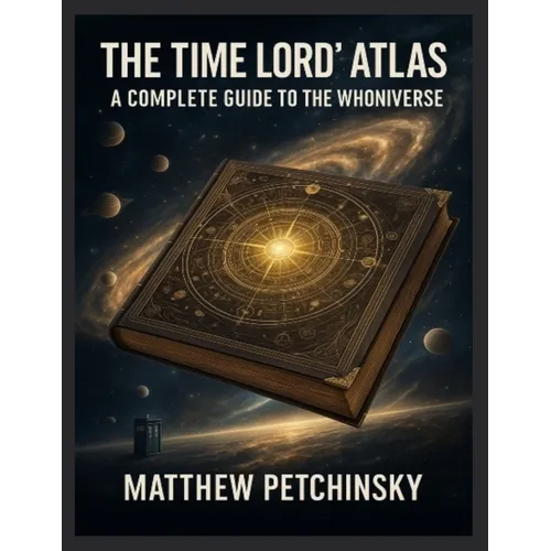 The Time Lord's Atlas: A Complete Guide to the Whoniverse A breakdown of the locations, planets, and dimensions explored in Doctor Who. - Paperback