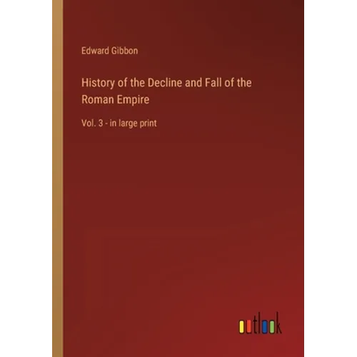 History of the Decline and Fall of the Roman Empire: Vol. 3 - in large print - Paperback