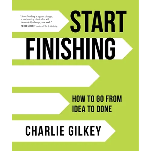 Start Finishing: How to Go from Idea to Done - Hardcover