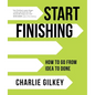 Start Finishing: How to Go from Idea to Done - Hardcover