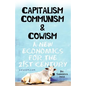 Capitalism Communism And Cowism - A New Economics For The 21st Century - Paperback