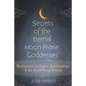 Secrets of the Eternal Moon Phase Goddesses: Meditations on Desire, Relationships and the Art of Being Broken - Hardcover