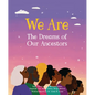 We Are the Dreams of Our Ancestors - Hardcover