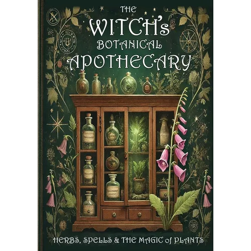 The Witch's Botanical Apothecary: Herbs, Spells and the Magic of Plants - Paperback