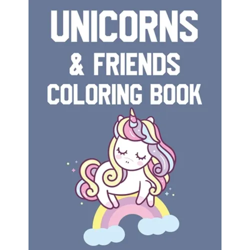 Unicorn & Friends Coloring Book: Awesome Unicorn Designs To Color And Trace, Magical Coloring Activity Sheets For Girls - Paperback