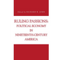 Ruling Passions: Political Economy in Nineteenth-Century America - Paperback