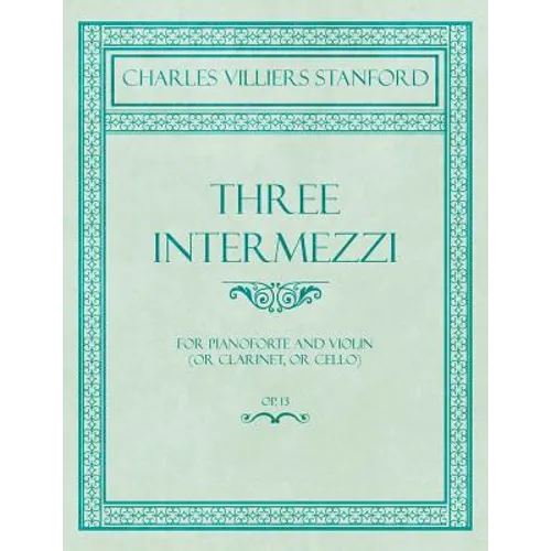 Three Intermezzi - For Pianoforte and Violin (or Clarinet, or Cello) - Op.13 - Paperback