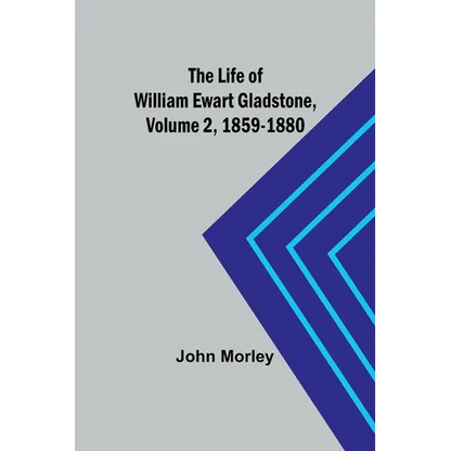 The Life of William Ewart Gladstone, Volume 2, 1859-1880 - Paperback