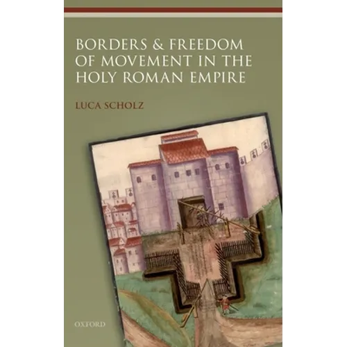 Borders and Freedom of Movement in the Holy Roman Empire - Hardcover