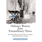 Ordinary Women from Extraordinary Times: Five Women Who Kissed the Warriors Goodbye: World War Ii, Korea, Vietnam - Hardcover