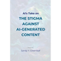 AI's Take on the Stigma Against AI-Generated Content - Paperback