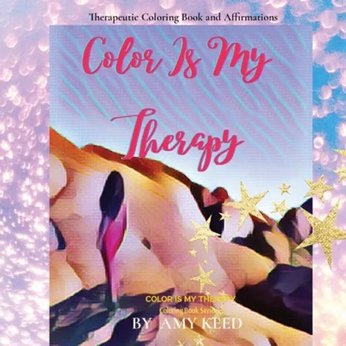 Color Is My Therapy: Therapeutic Coloring Book and Affirmations - Paperback