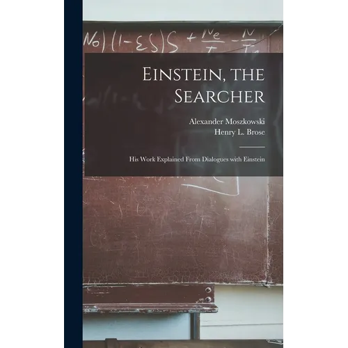 Einstein, the Searcher: His Work Explained From Dialogues With Einstein - Hardcover