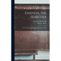 Einstein, the Searcher: His Work Explained From Dialogues With Einstein - Hardcover
