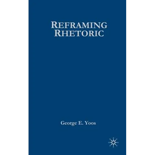 Reframing Rhetoric: A Liberal Politics Without Dogma - Hardcover