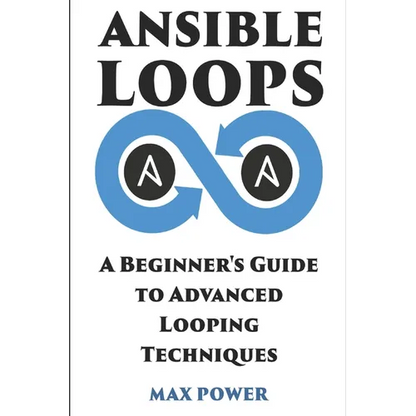 Ansible Loops: A Beginners guide to advanced looping techniques - Paperback