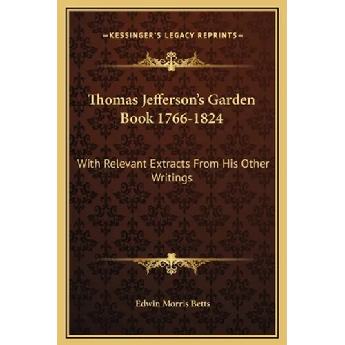 Thomas Jefferson's Garden Book 1766-1824: With Relevant Extracts from His Other Writings - Hardcover