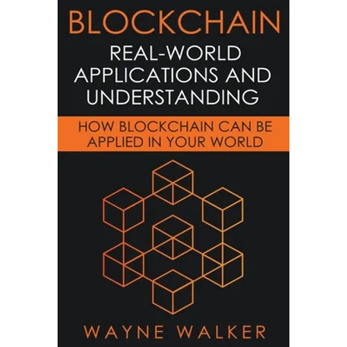Blockchain: Real-World Applications And Understanding - Paperback