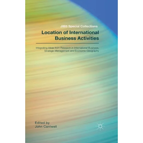 Location of International Business Activities: Integrating Ideas from Research in International Business, Strategic Management and Economic Geography - Paperback