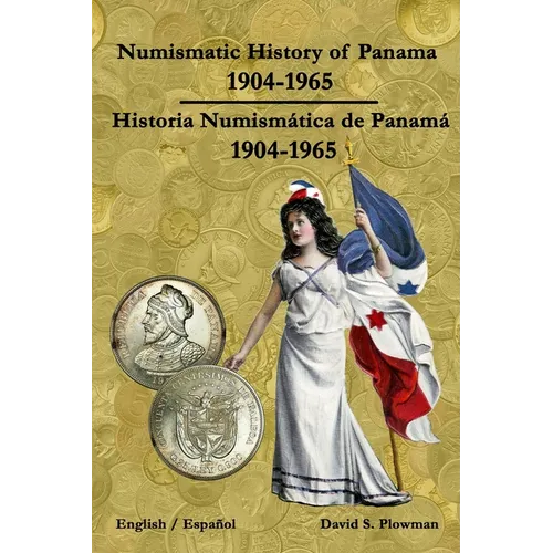 Numismatic History of Panama 1904-1965 Historia Numismática de Panamá 1904-1965 Color PB - Paperback
