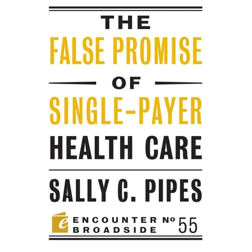 The False Promise of Single-Payer Health Care - Paperback