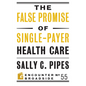 The False Promise of Single-Payer Health Care - Paperback