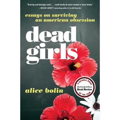 Dead Girls: Essays on Surviving an American Obsession - Paperback