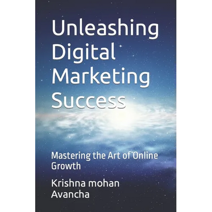 Unleashing Digital Marketing Success: Mastering the Art of Online Growth - Paperback