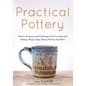 Practical Pottery: 40 Pottery Projects for Creating and Selling Mugs, Cups, Plates, Bowls, and More (Pottery & Ceramics Sculpting Techniq - Hardcover