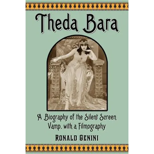 Theda Bara: A Biography of the Silent Screen Vamp, with a Filmography - Paperback