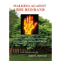 Walking Against the Red Hand: A Compendium of Poems, Memoirs, Auto-Biographical and Genealogical Sketches, Writings, Observations, Political Commentar - Hardcover