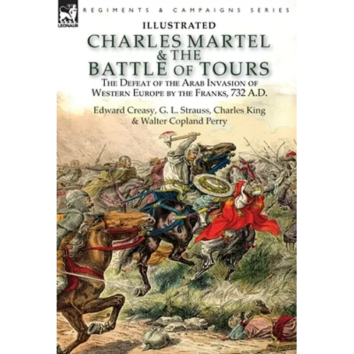 Charles Martel & the Battle of Tours: the Defeat of the Arab Invasion of Western Europe by the Franks, 732 A.D - Hardcover