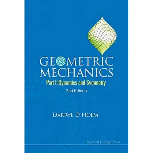 Geometric Mechanics - Part I: Dynamics and Symmetry (2nd Edition) - Paperback