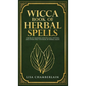 Wicca Book of Herbal Spells: A Beginner's Book of Shadows for Wiccans, Witches, and Other Practitioners of Herbal Magic - Hardcover