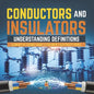 Conductors and Insulators: Understanding Definitions Elements of Science Grade 5 Children's Electricity Books - Paperback