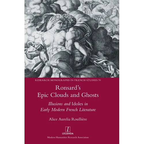 Ronsard's Epic Clouds and Ghosts: Illusions and Idoles in Early Modern French Literature - Hardcover