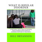 What Is Bipolar Disorder: Everything About Bipolar Disorder From Understanding Bipolar Disorder Symptoms To Treatment - Paperback