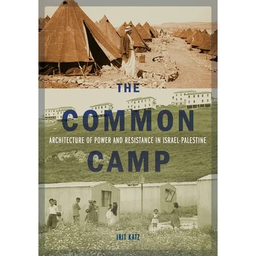 The Common Camp: Architecture of Power and Resistance in Israel-Palestine - Paperback