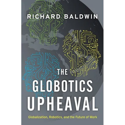 The Globotics Upheaval: Globalization, Robotics, and the Future of Work - Hardcover